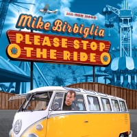 MIKE BIRBIGLIA: Please Stop the Ride